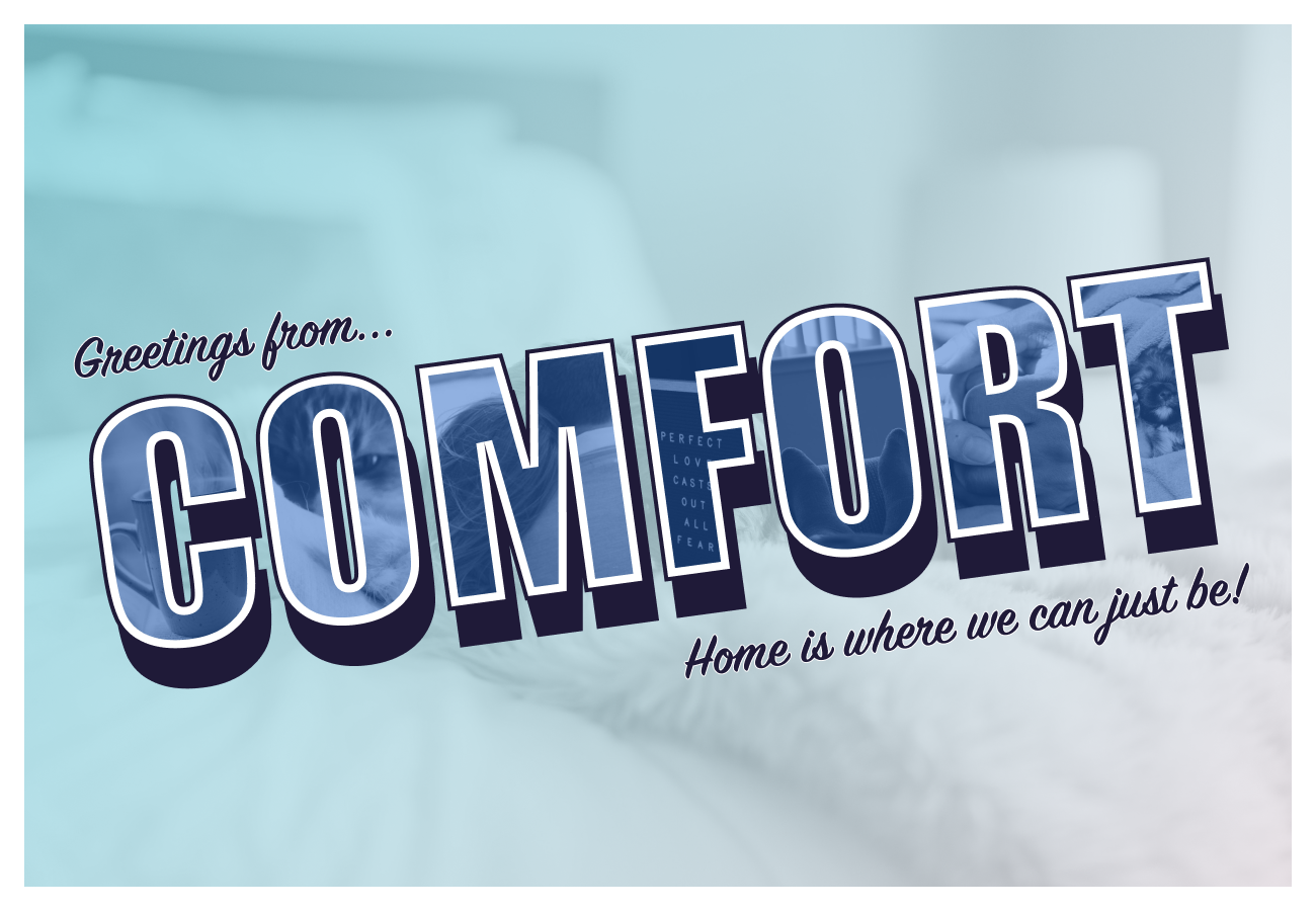 Postcard: Greetings from...COMFORT. Home is where we can just be. 
